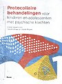 Protocollaire behandelingen voor kinderen en adolescenten met psychische klachten Protocollaire behandelingen voor kinderen en adolescenten met psychische klachten