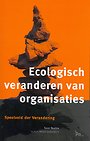 Ecologisch veranderen van organisaties Ecologisch veranderen van organisaties