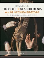 Basisboek Filosofie en geschiedenis van de gezondheidszorg Basisboek Filosofie en geschiedenis van de gezondheidszorg