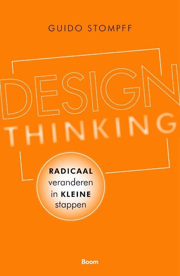 Design Thinking: radicaal veranderen in kleine stappen