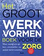 Het Groot Werkvormenboek voor de Zorg Het Groot Werkvormenboek voor de Zorg