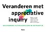 Veranderen met Appreciative Inquiry Veranderen met Appreciative Inquiry