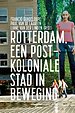 Rotterdam, een postkoloniale stad in beweging