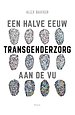 Een halve eeuw transgenderzorg aan de VU