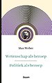 Wetenschap als beroep & Politiek als beroep