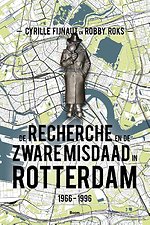 De recherche en de zware misdaad in Rotterdam 1966‐1996