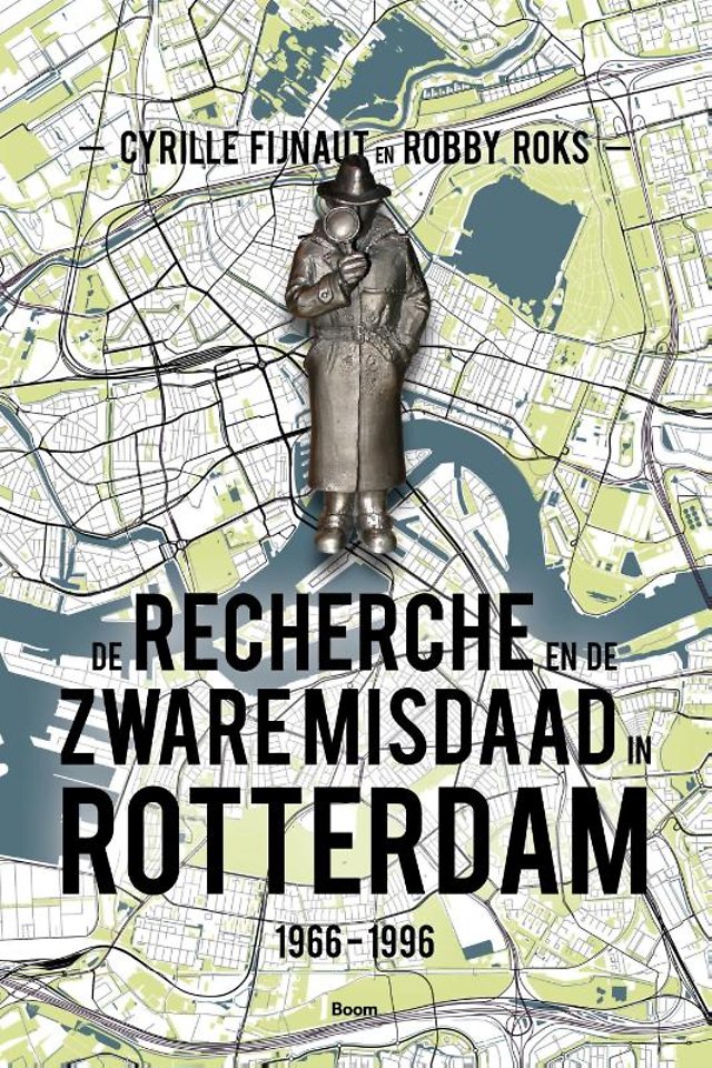De recherche en de zware misdaad in Rotterdam 1966‐1996