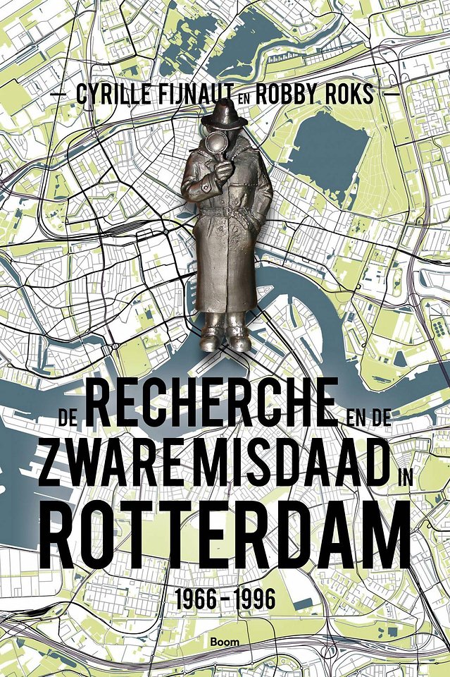 De recherche en de zware misdaad in Rotterdam 1966‐1996