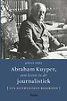 Abraham Kuyper, een leven in de journalistiek Abraham Kuyper, een leven in de journalistiek