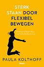 Sterk staan door flexibel bewegen Sterk staan door flexibel bewegen