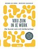 Vrij zijn in je werk Vrij zijn in je werk