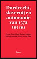 Dordrecht, slavernij en autonomie van 1572 tot nu
