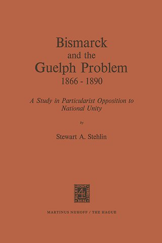 Bismarck and the Guelph Problem 1866–1890