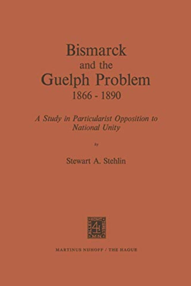 Bismarck and the Guelph Problem 1866–1890