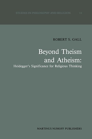 Beyond Theism and Atheism: Heidegger’s Significance for Religious Thinking