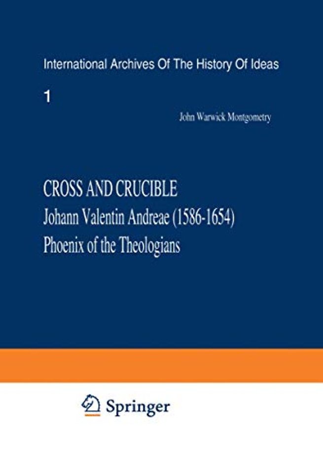 Cross and Crucible Johann Valentin Andreae (1586–1654) Phoenix of the Theologians
