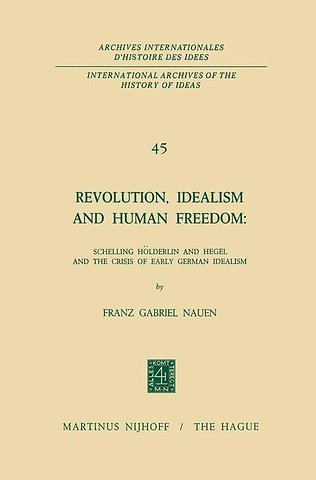 Revolution, Idealism and Human Freedom: Schelling Hölderlin and Hegel and the Crisis of Early German Idealism