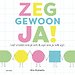 Zeg gewoon ja!