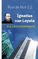 Ignatius van Loyola als crisismanager Ignatius van Loyola als crisismanager
