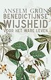 Benedictijnse wijsheid voor het ware leven Benedictijnse wijsheid voor het ware leven