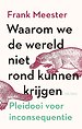 Waarom we de wereld niet rond kunnen krijgen Waarom we de wereld niet rond kunnen krijgen