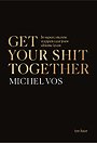 Get your shit together Get your shit together