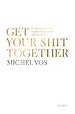 Get your shit together (herziene editie) Get your shit together (herziene editie)