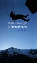 Maak van angst je levenskracht Maak van angst je levenskracht