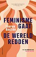 Feminisme gaat de wereld redden Feminisme gaat de wereld redden
