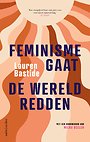 Feminisme gaat de wereld redden Feminisme gaat de wereld redden