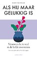 Als hij maar gelukkig is