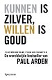 Kunnen is zilver, willen is goud Kunnen is zilver, willen is goud
