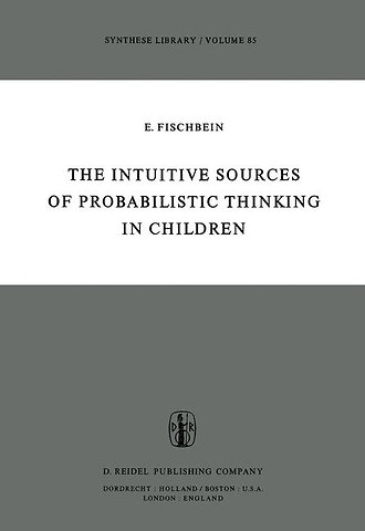 The Intuitive Sources of Probabilistic Thinking in Children