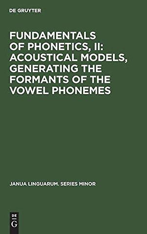 Fundamentals of Phonetics, II: Acoustical Models, Generating the Formants of the Vowel Phonemes