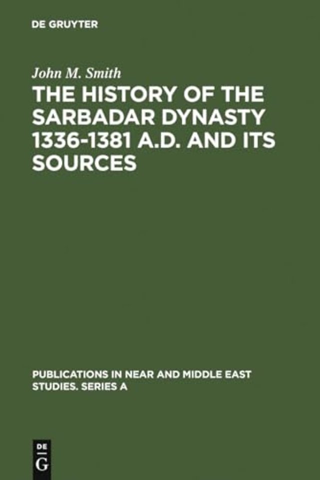The History of the Sarbadar Dynasty 1336–1381 A.D. and its Sources