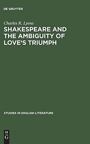 Shakespeare and the Ambiguity of Love`s Triumph
