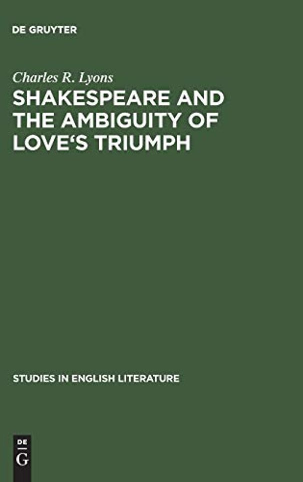 Shakespeare and the Ambiguity of Love`s Triumph