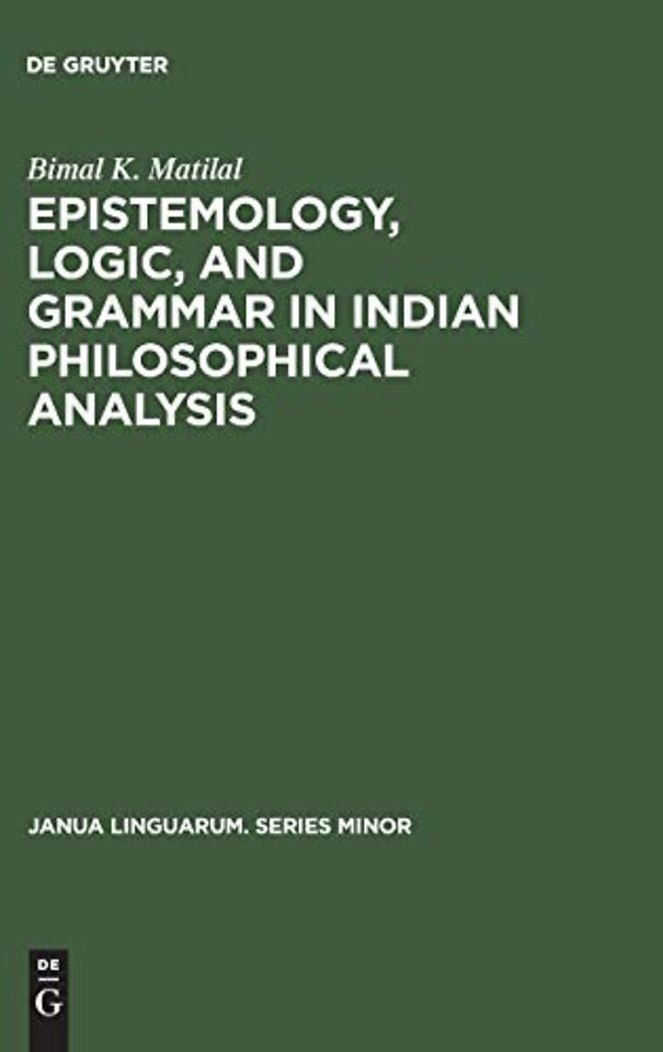 Epistemology, Logic, and Grammar in Indian Philosophical Analysis