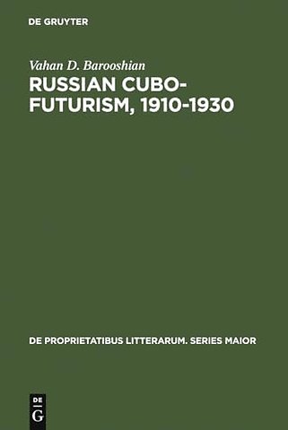 Russian Cubo–Futurism, 1910–1930 – A Study in Avant–Gardism