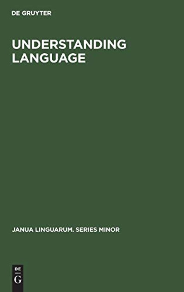 Understanding Language – A Study of Theories of Language in Linguistics and in Philosophy