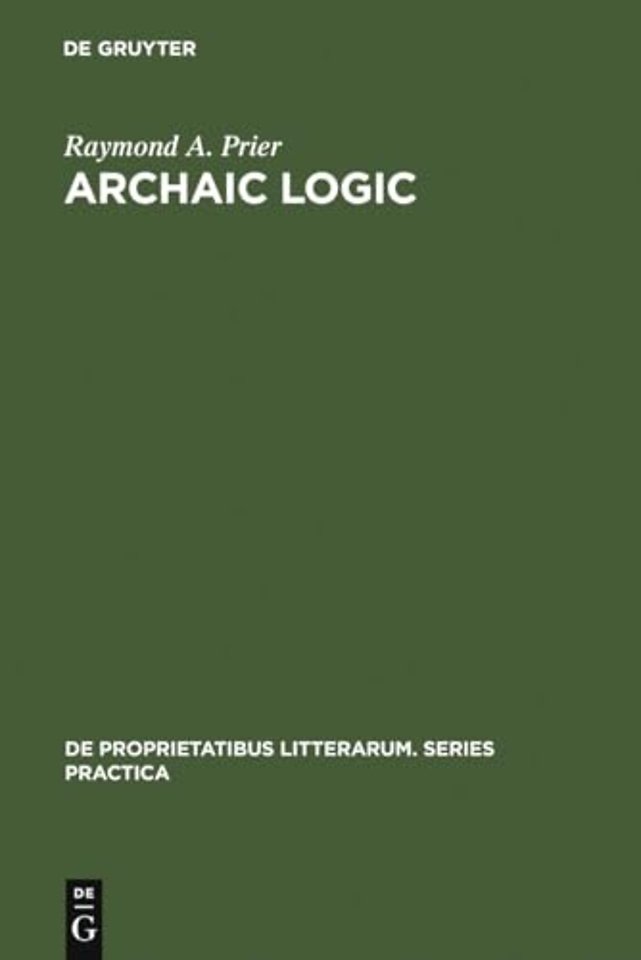 Archaic Logic – Symbol and Structure in Heraclitus, Parmenides and Empedocles