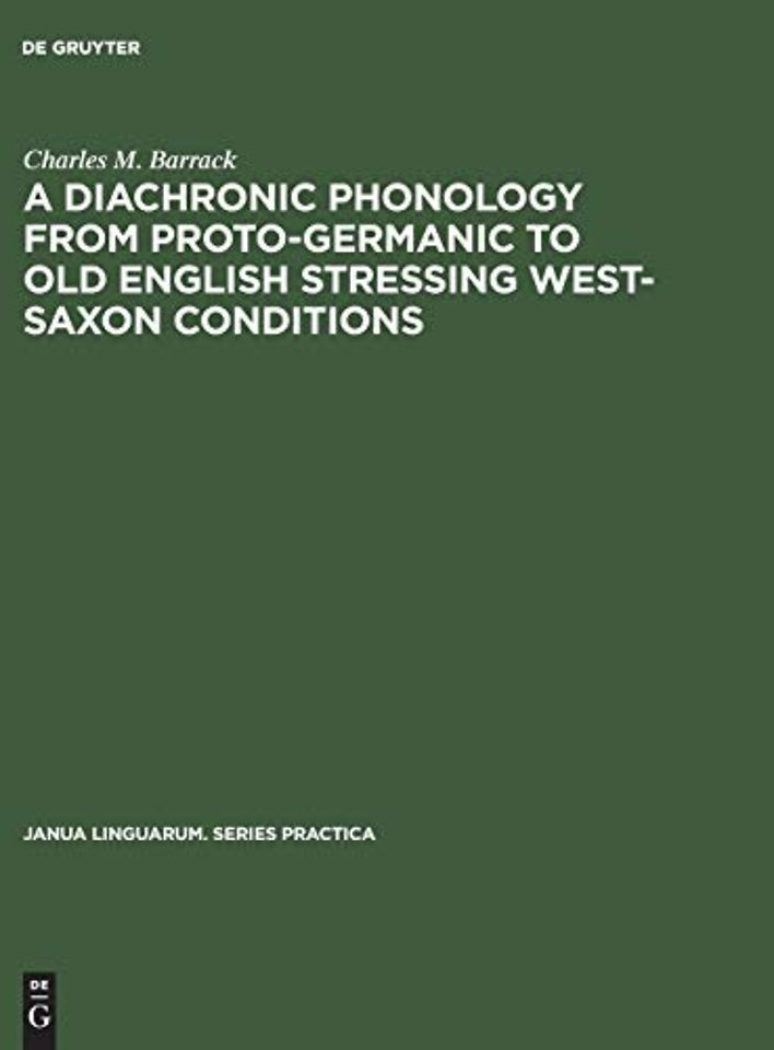A Diachronic Phonology from Proto–Germanic to Old English Stressing West–Saxon Conditions