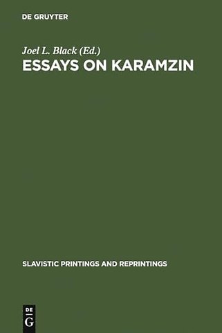 Essays on Karamzin – Russian Man–of–Letters, Political Thinker, Historian, 1766–1826