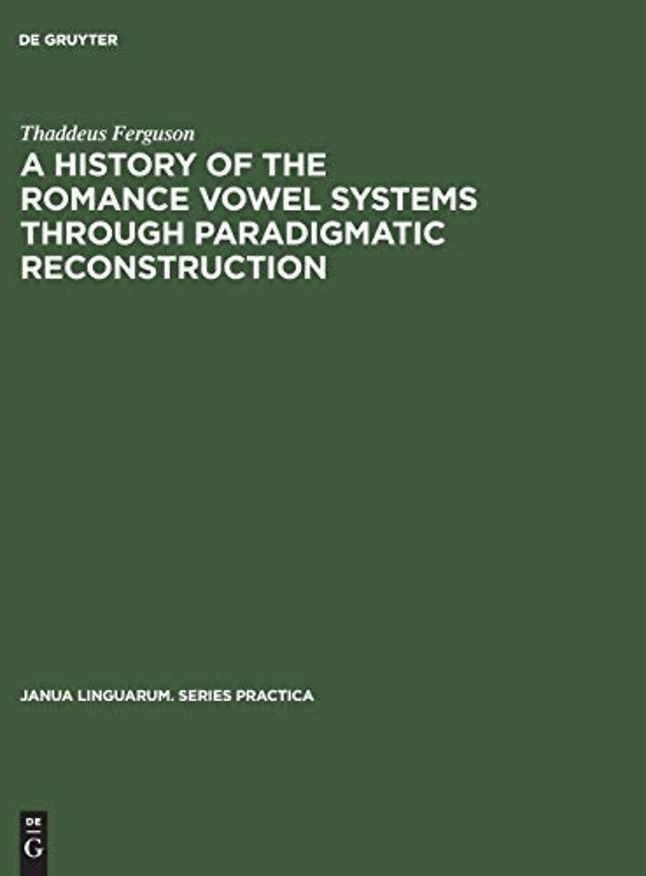 A History of the Romance Vowel Systems through Paradigmatic Reconstruction