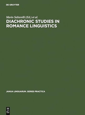 Diachronic Studies in Romance Linguistics – Papers presented at a Conference on Diachronic Romance Linguistics, University of Illinois, April 1972