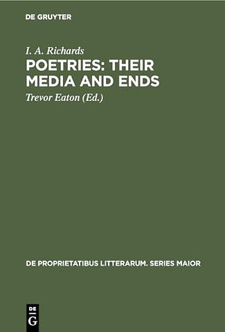 Poetries: Their Media and Ends – A Collection of Essays by I. A. Richards published to Celebrate his 80th Birthday