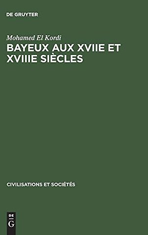 Bayeux aux XVIIe et XVIIIe siècles – Contribution à l`histoire urbaine de la France