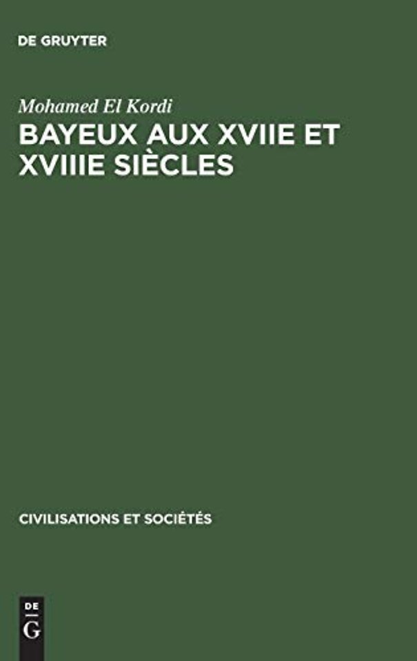 Bayeux aux XVIIe et XVIIIe siècles – Contribution à l`histoire urbaine de la France