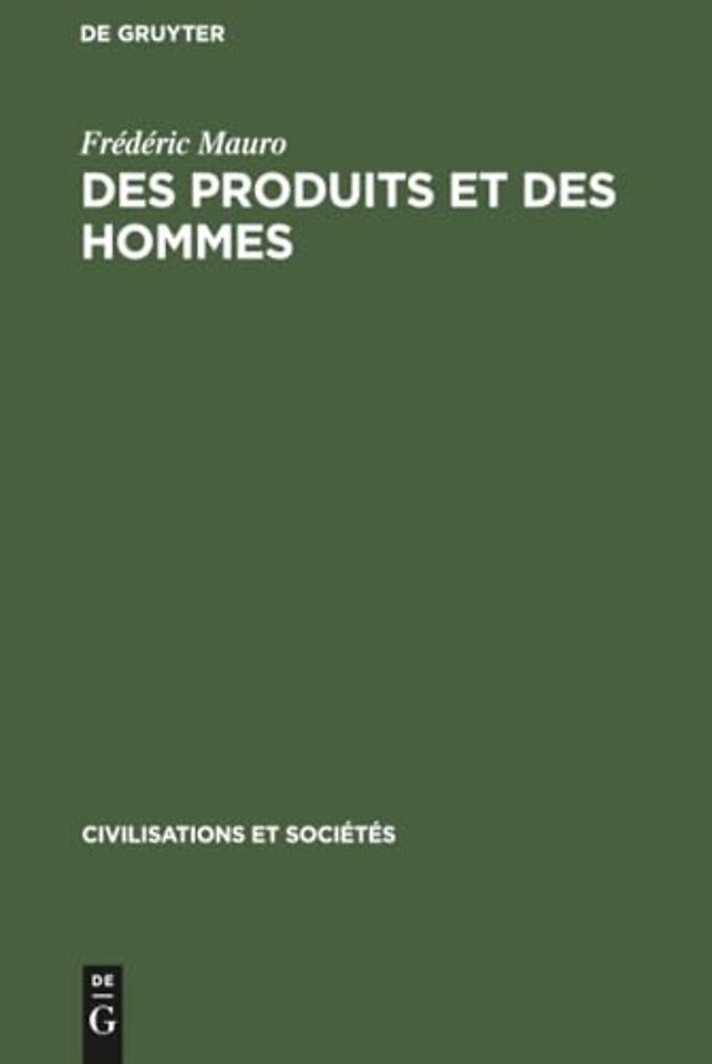 Des produits et des hommes – Essais historiques latino–américains XVIe–XXe siècles