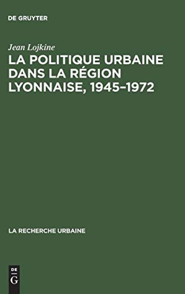 La politique urbaine dans la région lyonnaise, 1945–1972